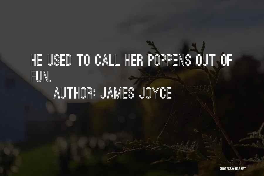 James Joyce Quotes: He Used To Call Her Poppens Out Of Fun.