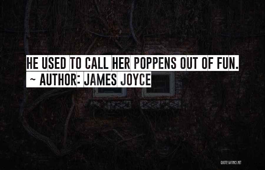 James Joyce Quotes: He Used To Call Her Poppens Out Of Fun.