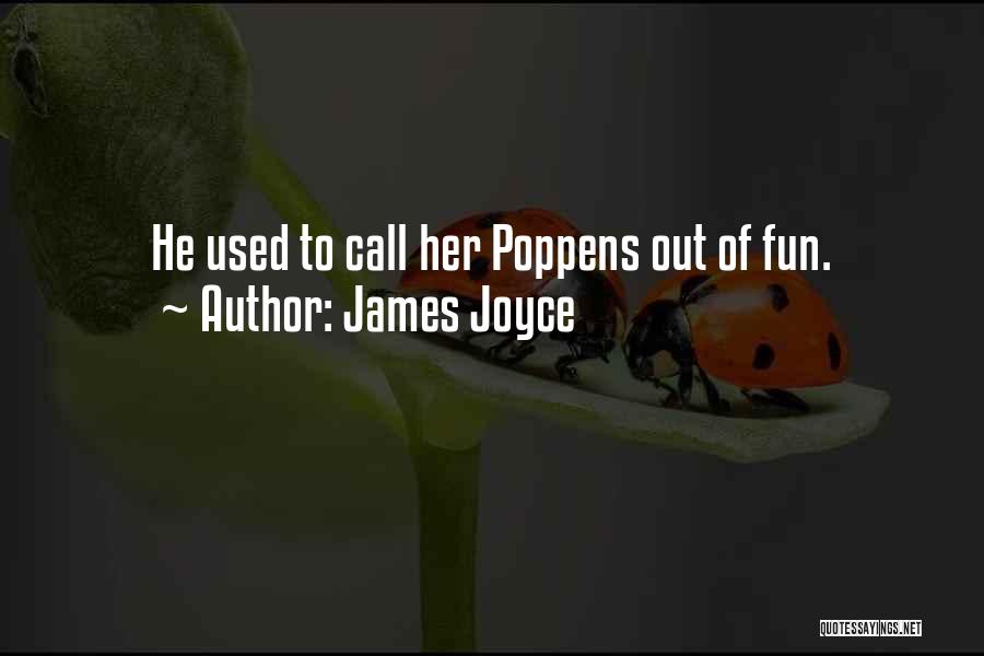 James Joyce Quotes: He Used To Call Her Poppens Out Of Fun.