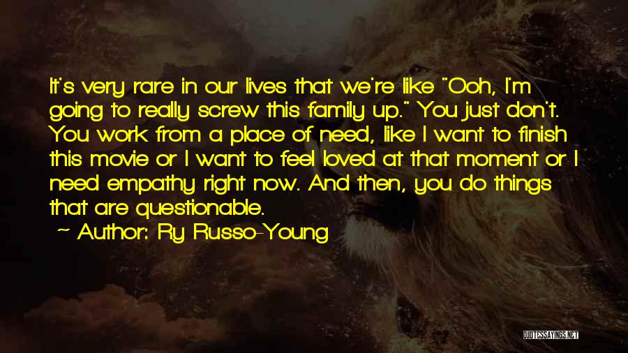 Ry Russo-Young Quotes: It's Very Rare In Our Lives That We're Like Ooh, I'm Going To Really Screw This Family Up. You Just