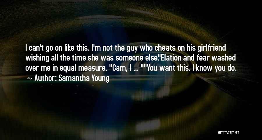 Samantha Young Quotes: I Can't Go On Like This. I'm Not The Guy Who Cheats On His Girlfriend Wishing All The Time She