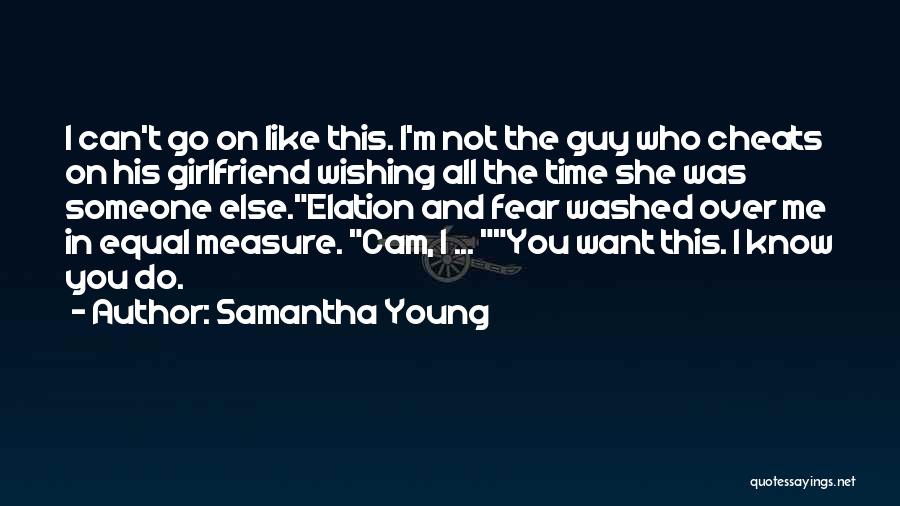 Samantha Young Quotes: I Can't Go On Like This. I'm Not The Guy Who Cheats On His Girlfriend Wishing All The Time She