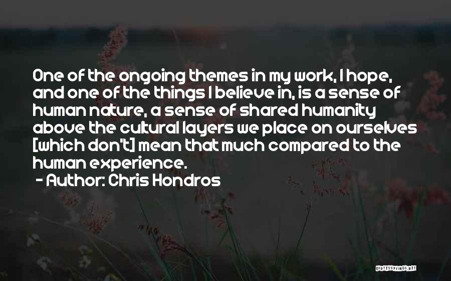 Chris Hondros Quotes: One Of The Ongoing Themes In My Work, I Hope, And One Of The Things I Believe In, Is A