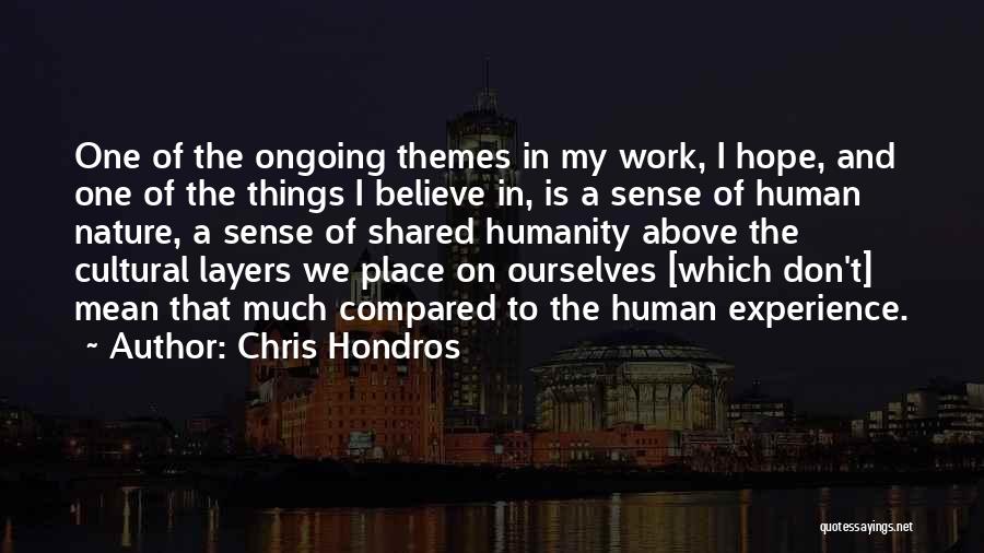 Chris Hondros Quotes: One Of The Ongoing Themes In My Work, I Hope, And One Of The Things I Believe In, Is A
