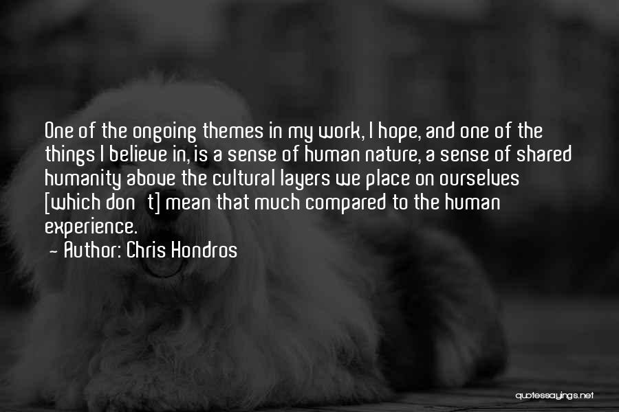 Chris Hondros Quotes: One Of The Ongoing Themes In My Work, I Hope, And One Of The Things I Believe In, Is A