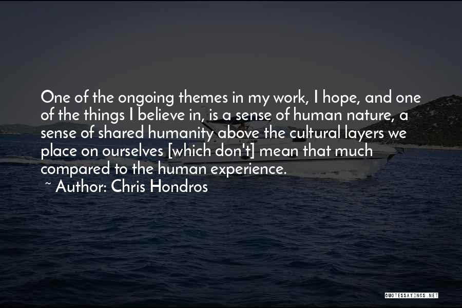Chris Hondros Quotes: One Of The Ongoing Themes In My Work, I Hope, And One Of The Things I Believe In, Is A