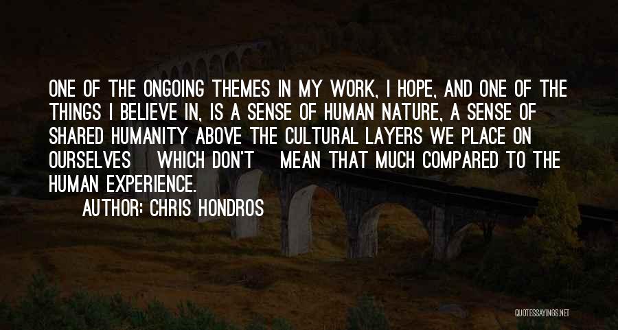Chris Hondros Quotes: One Of The Ongoing Themes In My Work, I Hope, And One Of The Things I Believe In, Is A