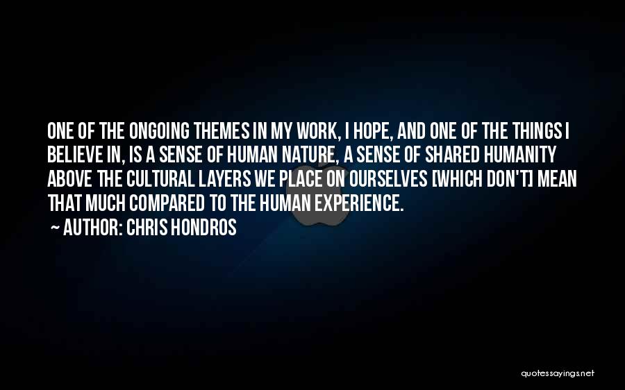 Chris Hondros Quotes: One Of The Ongoing Themes In My Work, I Hope, And One Of The Things I Believe In, Is A