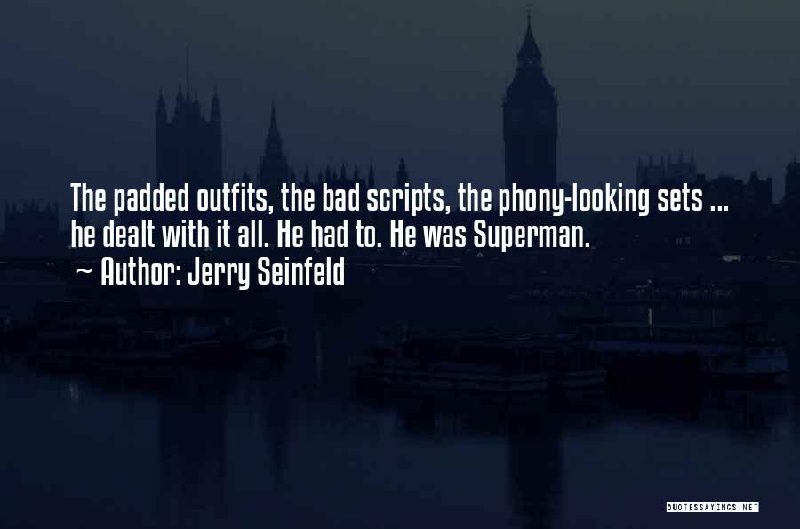 Jerry Seinfeld Quotes: The Padded Outfits, The Bad Scripts, The Phony-looking Sets ... He Dealt With It All. He Had To. He Was