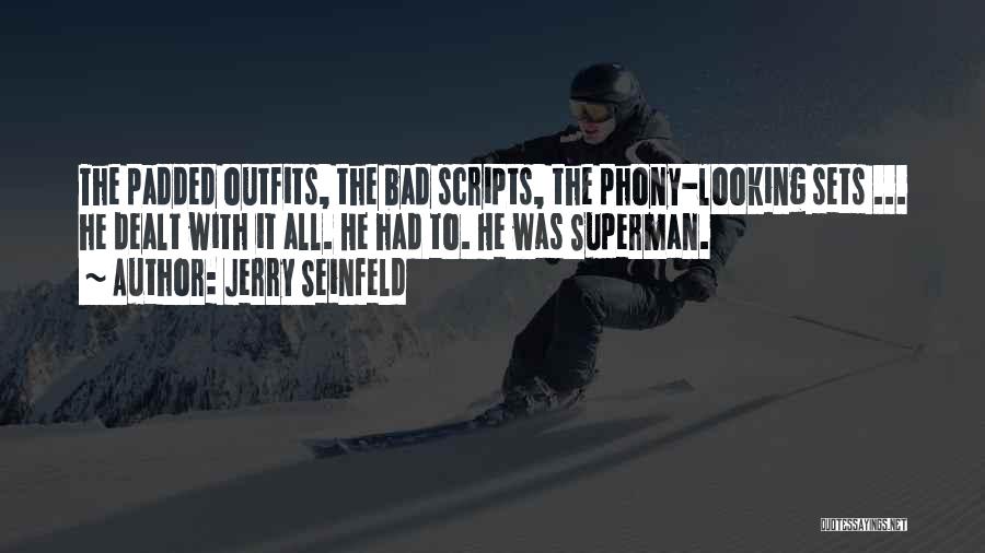 Jerry Seinfeld Quotes: The Padded Outfits, The Bad Scripts, The Phony-looking Sets ... He Dealt With It All. He Had To. He Was