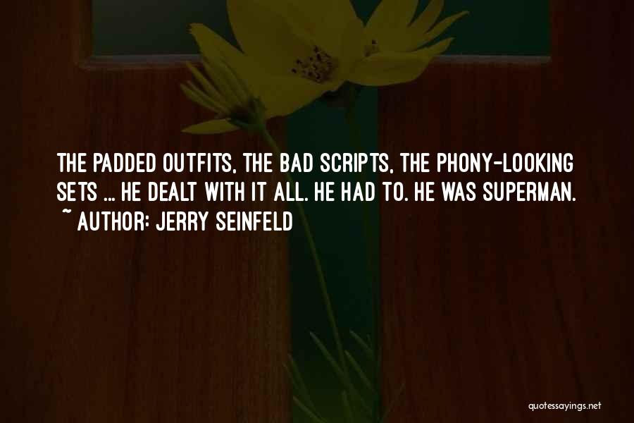 Jerry Seinfeld Quotes: The Padded Outfits, The Bad Scripts, The Phony-looking Sets ... He Dealt With It All. He Had To. He Was