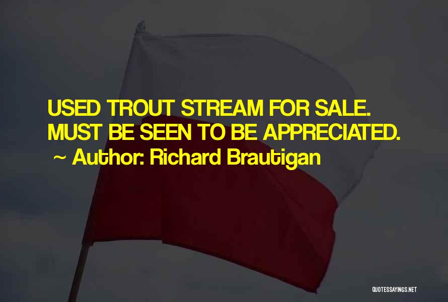 Richard Brautigan Quotes: Used Trout Stream For Sale. Must Be Seen To Be Appreciated.