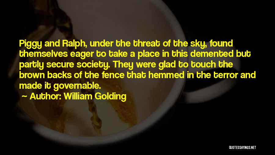 William Golding Quotes: Piggy And Ralph, Under The Threat Of The Sky, Found Themselves Eager To Take A Place In This Demented But