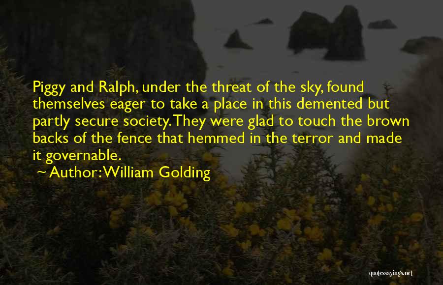 William Golding Quotes: Piggy And Ralph, Under The Threat Of The Sky, Found Themselves Eager To Take A Place In This Demented But