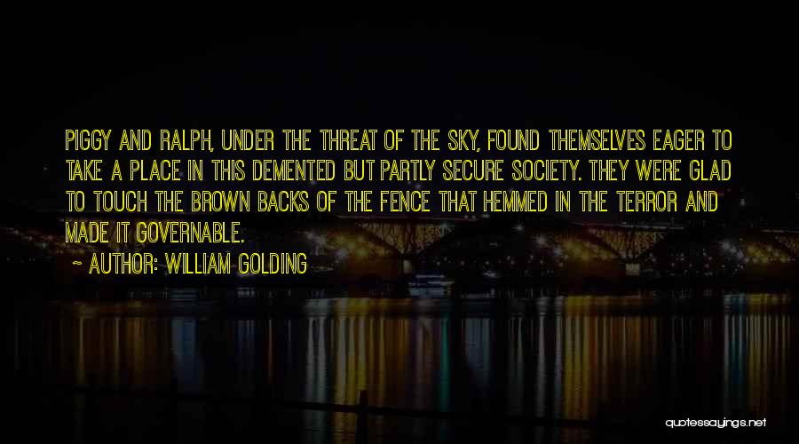 William Golding Quotes: Piggy And Ralph, Under The Threat Of The Sky, Found Themselves Eager To Take A Place In This Demented But