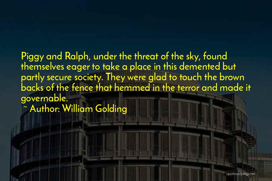 William Golding Quotes: Piggy And Ralph, Under The Threat Of The Sky, Found Themselves Eager To Take A Place In This Demented But