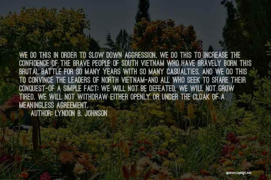 Lyndon B. Johnson Quotes: We Do This In Order To Slow Down Aggression. We Do This To Increase The Confidence Of The Brave People