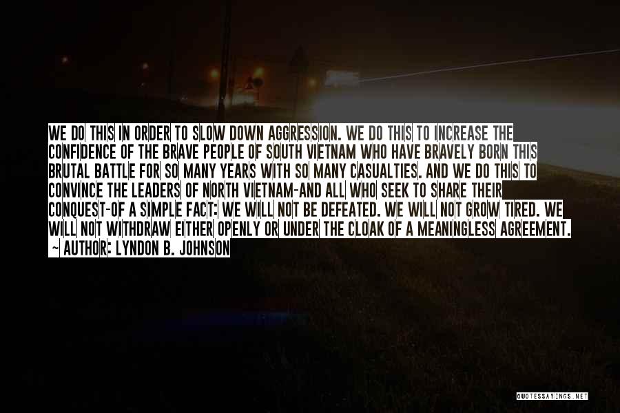 Lyndon B. Johnson Quotes: We Do This In Order To Slow Down Aggression. We Do This To Increase The Confidence Of The Brave People