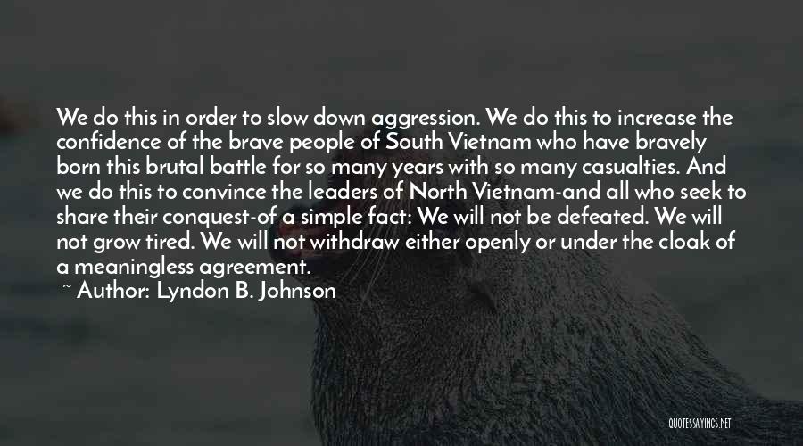 Lyndon B. Johnson Quotes: We Do This In Order To Slow Down Aggression. We Do This To Increase The Confidence Of The Brave People