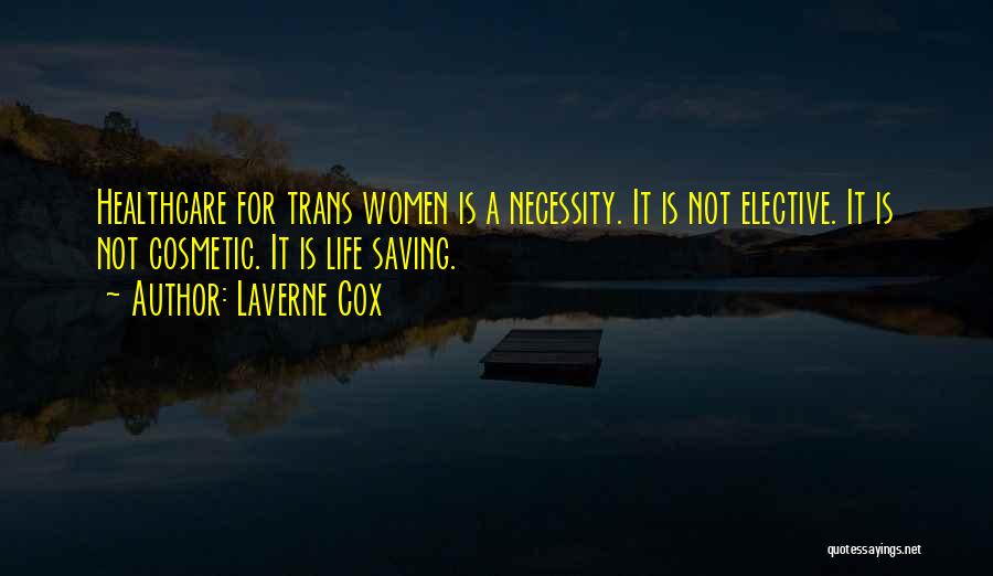 Laverne Cox Quotes: Healthcare For Trans Women Is A Necessity. It Is Not Elective. It Is Not Cosmetic. It Is Life Saving.