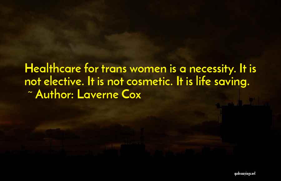 Laverne Cox Quotes: Healthcare For Trans Women Is A Necessity. It Is Not Elective. It Is Not Cosmetic. It Is Life Saving.