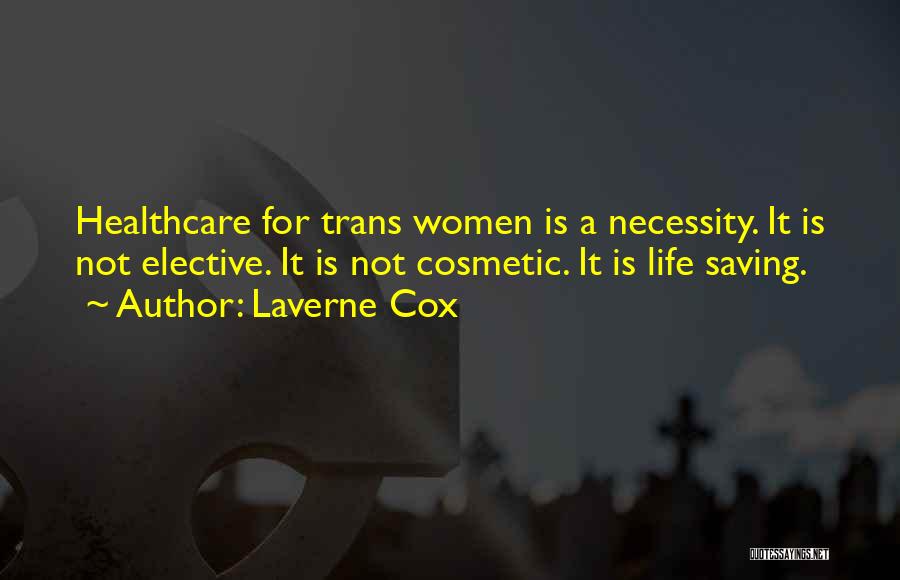 Laverne Cox Quotes: Healthcare For Trans Women Is A Necessity. It Is Not Elective. It Is Not Cosmetic. It Is Life Saving.