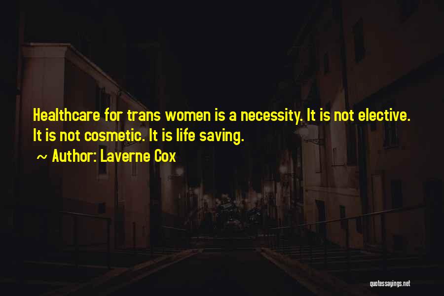 Laverne Cox Quotes: Healthcare For Trans Women Is A Necessity. It Is Not Elective. It Is Not Cosmetic. It Is Life Saving.