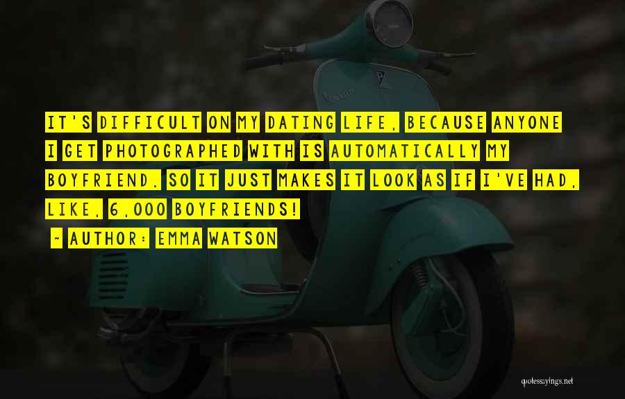Emma Watson Quotes: It's Difficult On My Dating Life, Because Anyone I Get Photographed With Is Automatically My Boyfriend. So It Just Makes
