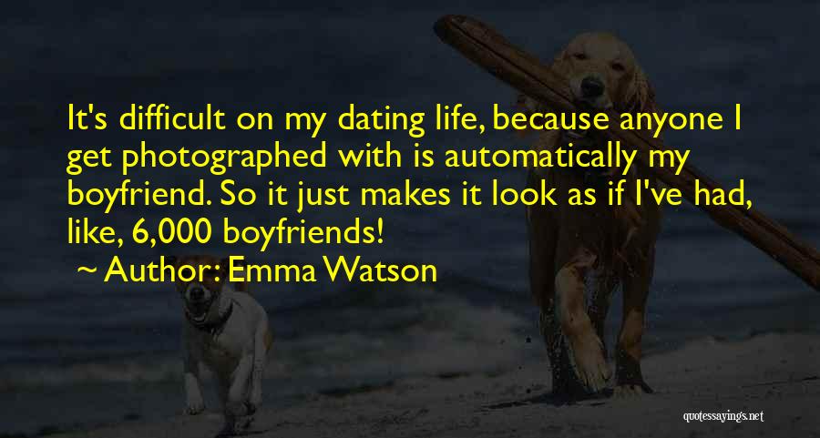 Emma Watson Quotes: It's Difficult On My Dating Life, Because Anyone I Get Photographed With Is Automatically My Boyfriend. So It Just Makes