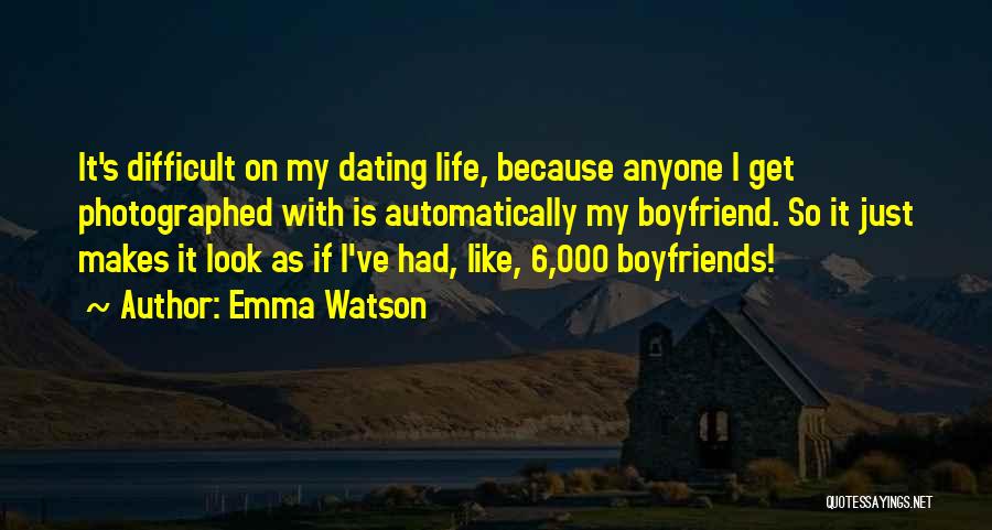 Emma Watson Quotes: It's Difficult On My Dating Life, Because Anyone I Get Photographed With Is Automatically My Boyfriend. So It Just Makes