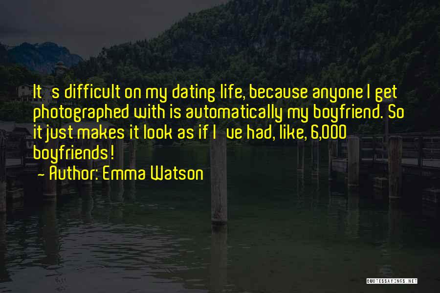 Emma Watson Quotes: It's Difficult On My Dating Life, Because Anyone I Get Photographed With Is Automatically My Boyfriend. So It Just Makes