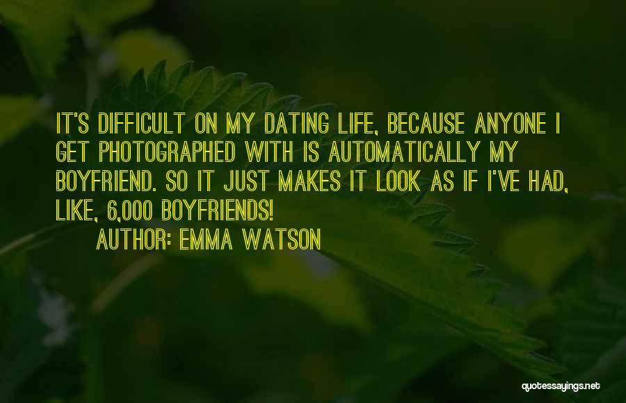 Emma Watson Quotes: It's Difficult On My Dating Life, Because Anyone I Get Photographed With Is Automatically My Boyfriend. So It Just Makes