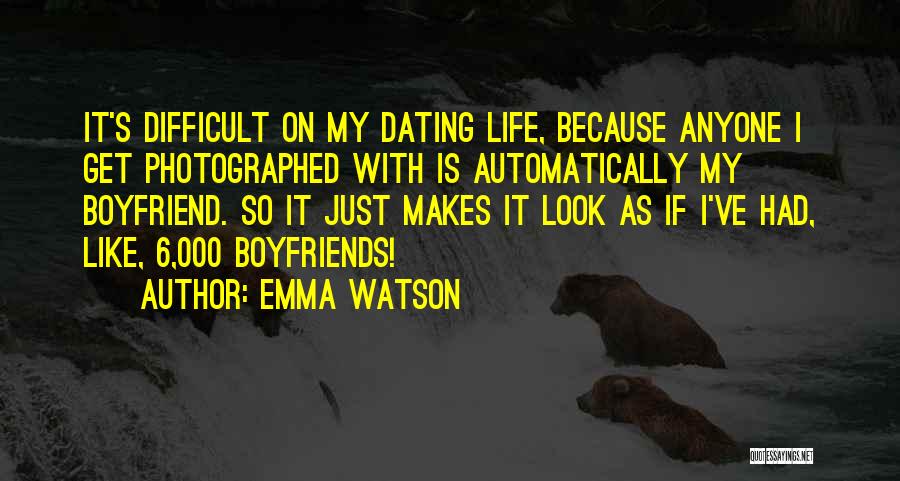 Emma Watson Quotes: It's Difficult On My Dating Life, Because Anyone I Get Photographed With Is Automatically My Boyfriend. So It Just Makes