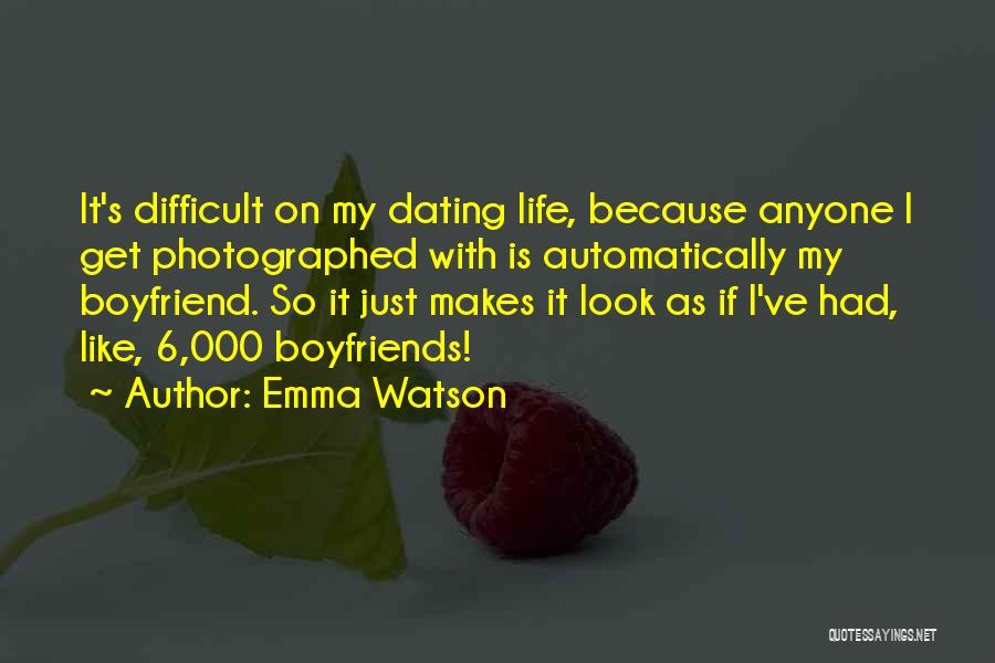 Emma Watson Quotes: It's Difficult On My Dating Life, Because Anyone I Get Photographed With Is Automatically My Boyfriend. So It Just Makes