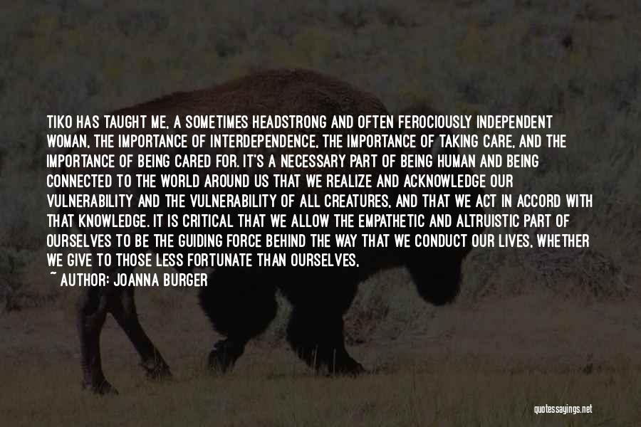 Joanna Burger Quotes: Tiko Has Taught Me, A Sometimes Headstrong And Often Ferociously Independent Woman, The Importance Of Interdependence, The Importance Of Taking