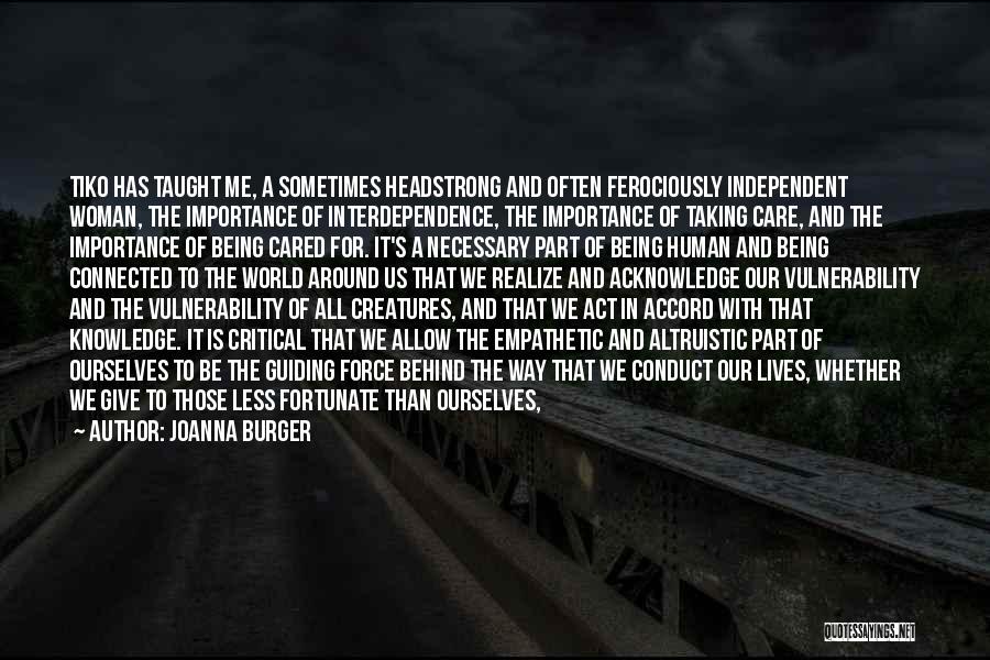 Joanna Burger Quotes: Tiko Has Taught Me, A Sometimes Headstrong And Often Ferociously Independent Woman, The Importance Of Interdependence, The Importance Of Taking