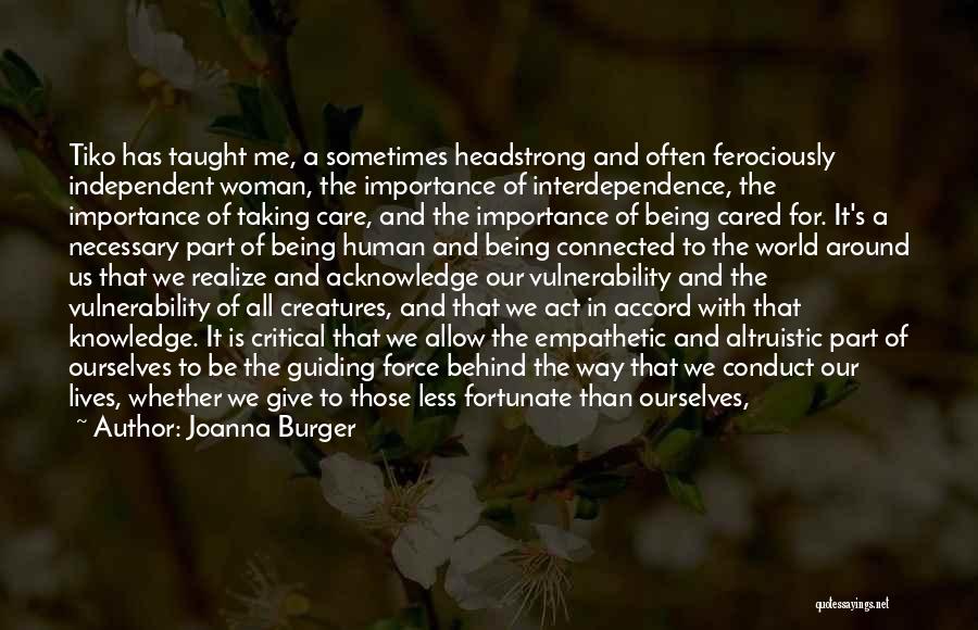 Joanna Burger Quotes: Tiko Has Taught Me, A Sometimes Headstrong And Often Ferociously Independent Woman, The Importance Of Interdependence, The Importance Of Taking