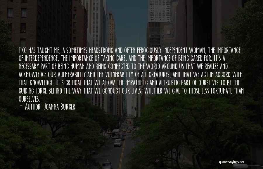 Joanna Burger Quotes: Tiko Has Taught Me, A Sometimes Headstrong And Often Ferociously Independent Woman, The Importance Of Interdependence, The Importance Of Taking