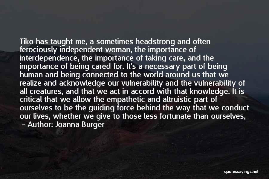 Joanna Burger Quotes: Tiko Has Taught Me, A Sometimes Headstrong And Often Ferociously Independent Woman, The Importance Of Interdependence, The Importance Of Taking