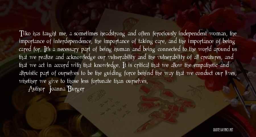 Joanna Burger Quotes: Tiko Has Taught Me, A Sometimes Headstrong And Often Ferociously Independent Woman, The Importance Of Interdependence, The Importance Of Taking