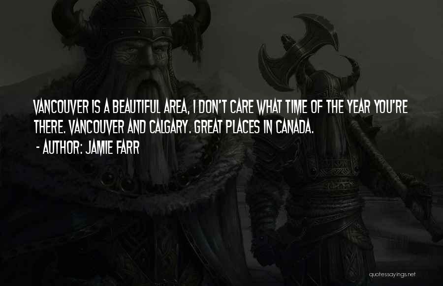 Jamie Farr Quotes: Vancouver Is A Beautiful Area, I Don't Care What Time Of The Year You're There. Vancouver And Calgary. Great Places