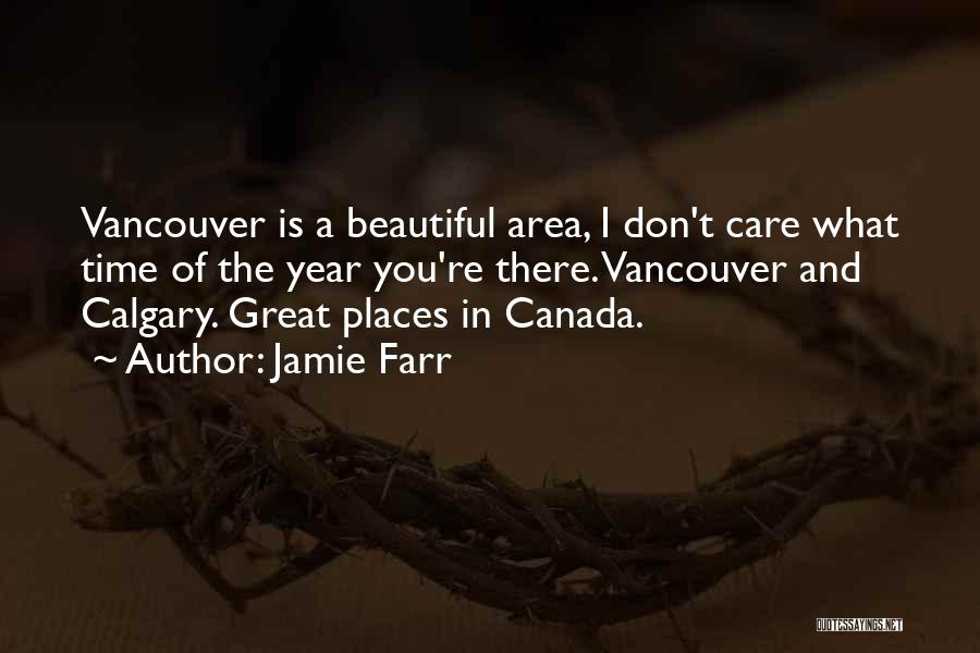 Jamie Farr Quotes: Vancouver Is A Beautiful Area, I Don't Care What Time Of The Year You're There. Vancouver And Calgary. Great Places