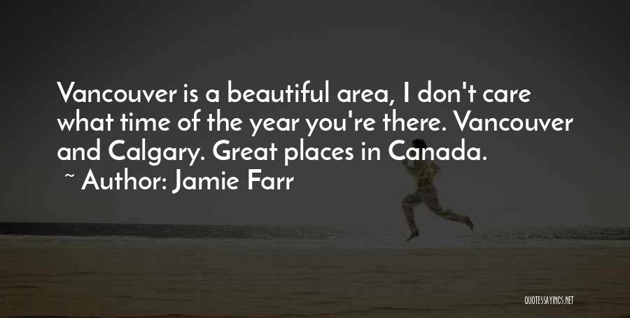 Jamie Farr Quotes: Vancouver Is A Beautiful Area, I Don't Care What Time Of The Year You're There. Vancouver And Calgary. Great Places
