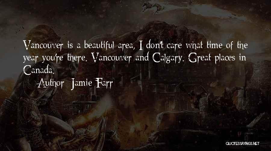 Jamie Farr Quotes: Vancouver Is A Beautiful Area, I Don't Care What Time Of The Year You're There. Vancouver And Calgary. Great Places