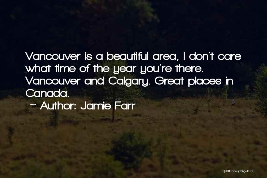 Jamie Farr Quotes: Vancouver Is A Beautiful Area, I Don't Care What Time Of The Year You're There. Vancouver And Calgary. Great Places
