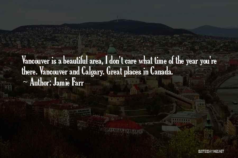 Jamie Farr Quotes: Vancouver Is A Beautiful Area, I Don't Care What Time Of The Year You're There. Vancouver And Calgary. Great Places