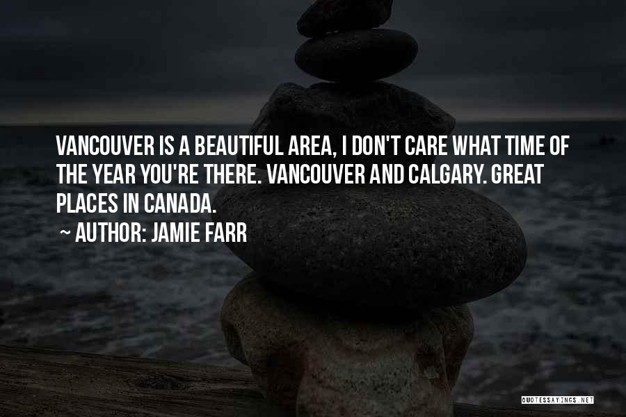 Jamie Farr Quotes: Vancouver Is A Beautiful Area, I Don't Care What Time Of The Year You're There. Vancouver And Calgary. Great Places