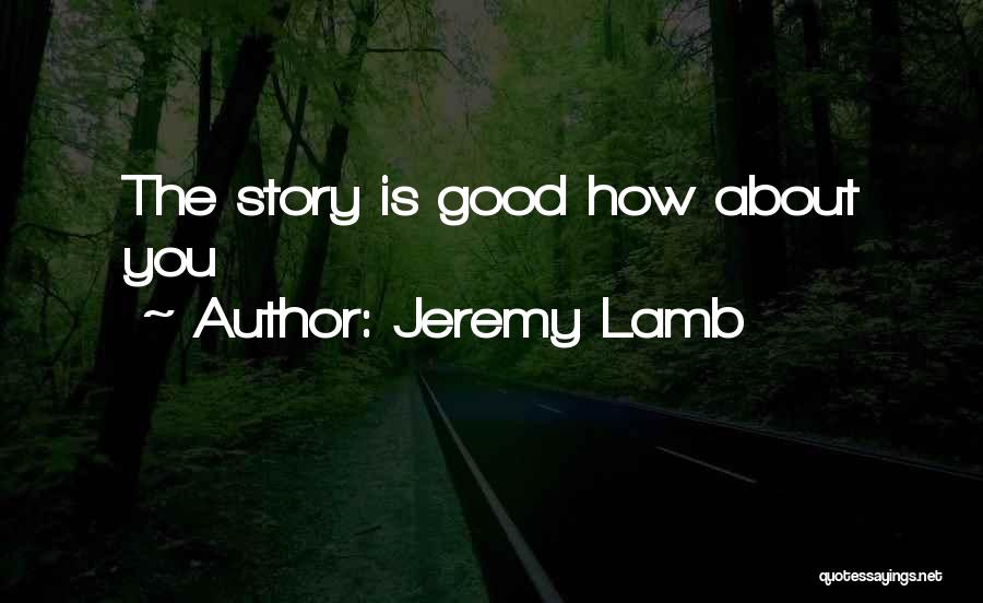 Jeremy Lamb Quotes: The Story Is Good How About You