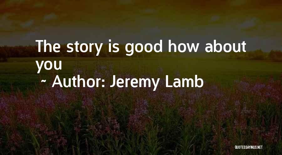 Jeremy Lamb Quotes: The Story Is Good How About You