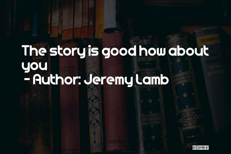 Jeremy Lamb Quotes: The Story Is Good How About You